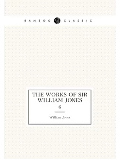 The works of Sir William Jones. 6