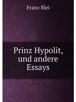 Prinz Hypolit, und andere Essays