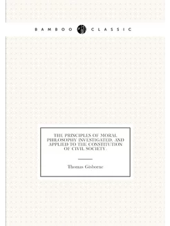 The Principles of Moral Philosophy Investigated, and