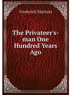 The Privateer's-man One Hundred Years