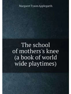 The school of mothers's knee (a book of world wide p