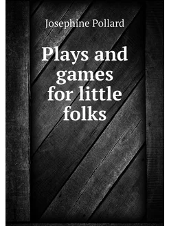 Plays and games for little folks