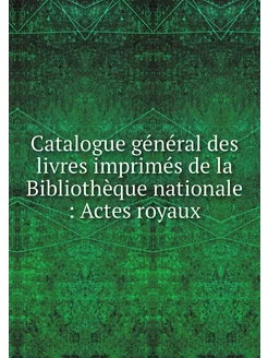 Catalogue général des livres imprimés