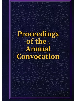 Proceedings of the . Annual Convocation