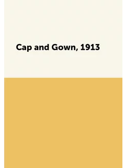 Cap and Gown, 1913