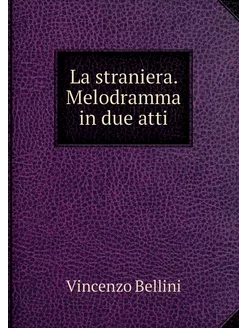 La straniera. Melodramma in due atti