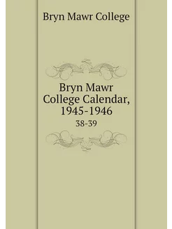 Bryn Mawr College Calendar, 1945-1946