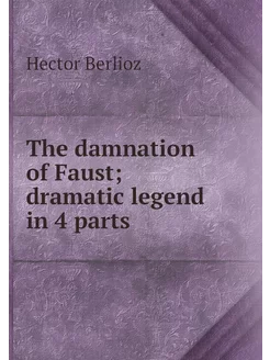 The damnation of Faust dramatic lege