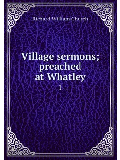 Village sermons preached at Whatley. 1