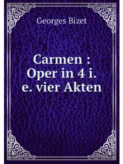 Carmen Oper in 4 i.e. vier Akten