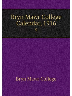 Bryn Mawr College Calendar, 1916. 9