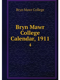 Bryn Mawr College Calendar, 1911. 4