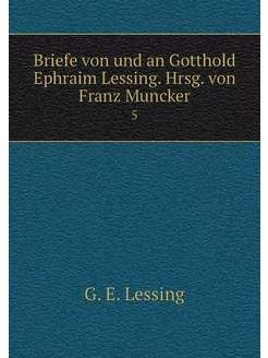 Briefe von und an Gotthold Ephraim Le