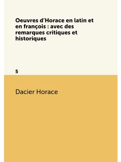 Oeuvres d'Horace en latin et en françois avec des