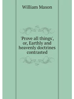 'Prove all things', or, Earthly and h