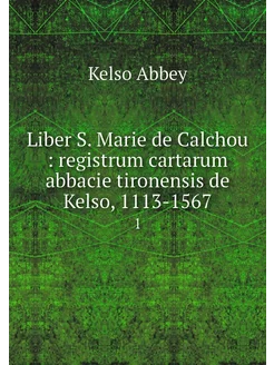 Liber S. Marie de Calchou registrum