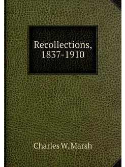 Recollections, 1837-1910