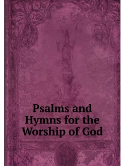 Psalms and Hymns for the Worship of God