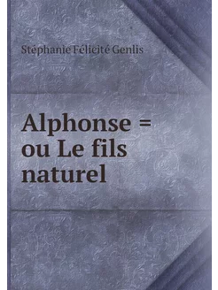 Alphonse = ou Le fils naturel