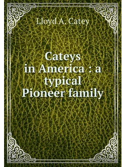 Cateys in America a typical Pioneer