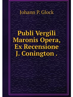 Publi Vergili Maronis Opera, Ex Recen