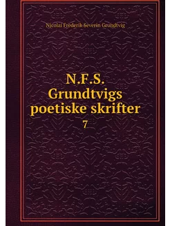 N.F.S. Grundtvigs poetiske skrifter. 7