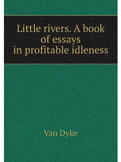 Little rivers. A book of essays in pr