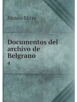 Documentos del archivo de Belgrano. 4