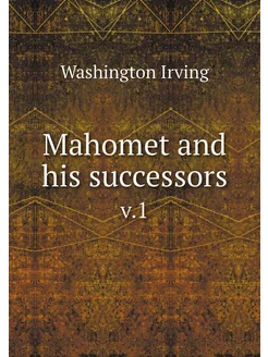 Mahomet and his successors. v.1