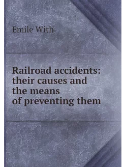 Railroad accidents their causes and