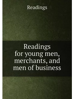 Readings for young men, merchants, and men of business