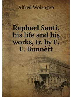 Raphael Santi, his life and his works