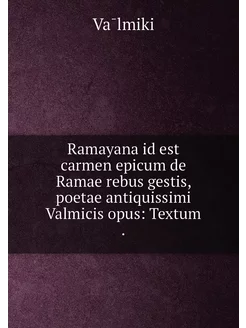 Ramayana id est carmen epicum de Ramae rebus gestis