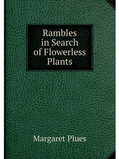 Rambles in Search of Flowerless Plants