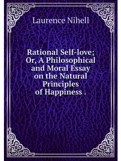 Rational Self-love Or, A Philosophic