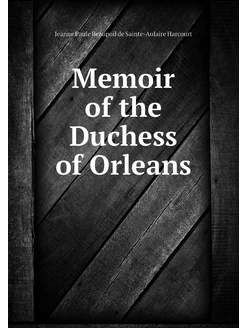 Memoir of the Duchess of Orleans