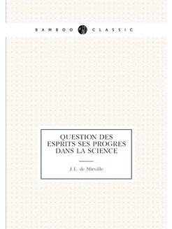 QUESTION DES ESPRITS SES PROGRES DANS LA SCIENCE