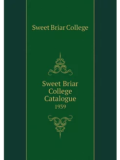 Sweet Briar College Catalogue. 1939