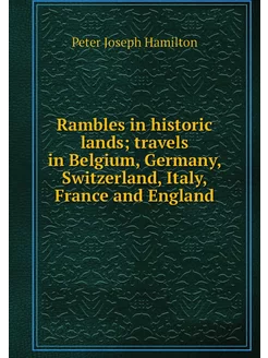 Rambles in historic lands travels in