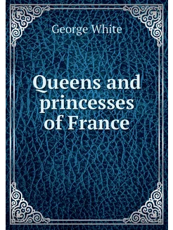 Queens and princesses of France