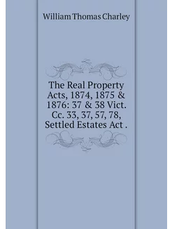 The Real Property Acts, 1874, 1875 &