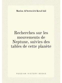 Recherches sur les mouvements de Neptune, suivies de