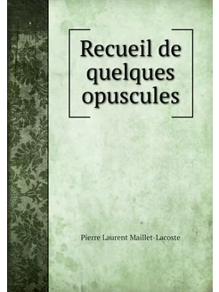 Recueil de quelques opuscules