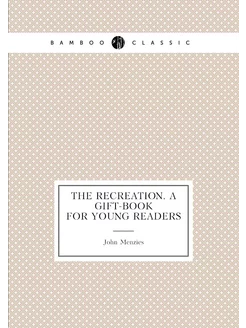 THE RECREATION. A GIFT-BOOK FOR YOUNG READERS