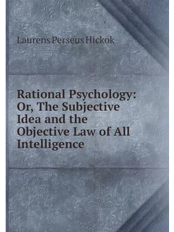 Rational Psychology Or, The Subjecti