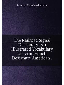 The Railroad Signal Dictionary An Illustrated Vocab