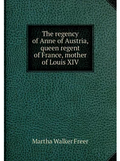 The regency of Anne of Austria, queen