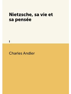 Nietzsche, sa vie et sa pensée. I