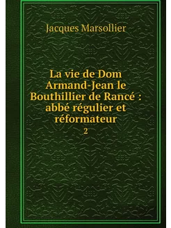 La vie de Dom Armand-Jean le Bouthill