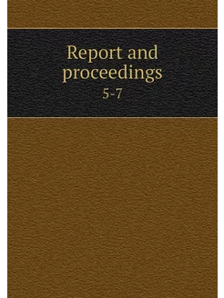 Report and proceedings. 5-7